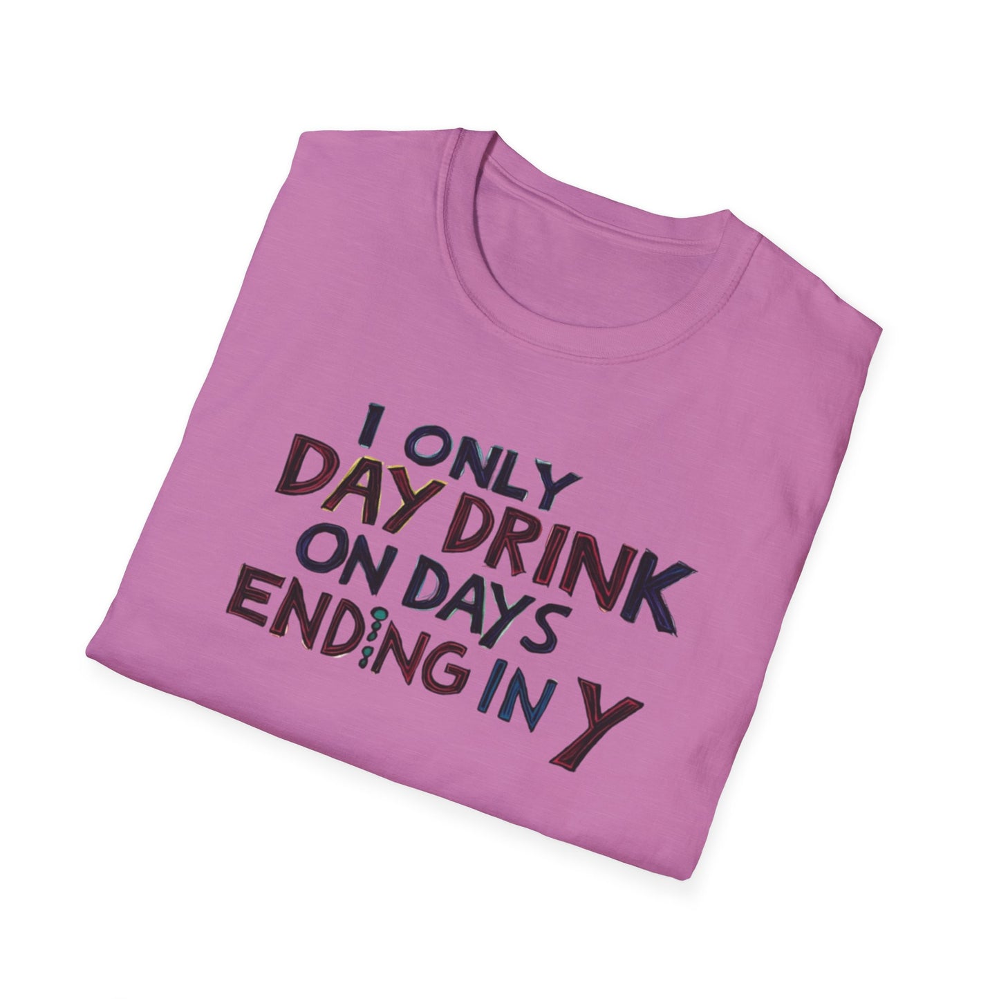 I Only Day Drink on Days Ending in Y Unisex Softstyle T-Shirt - Perfect for Casual Gatherings & Holidays