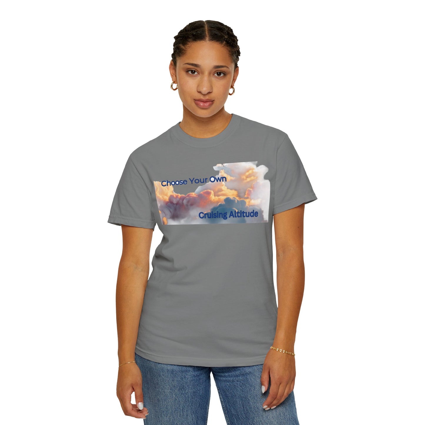 'Choose Your Own Cruising Altitude' Inspirational Tee Unisex Garment-Dyed T-shirt -