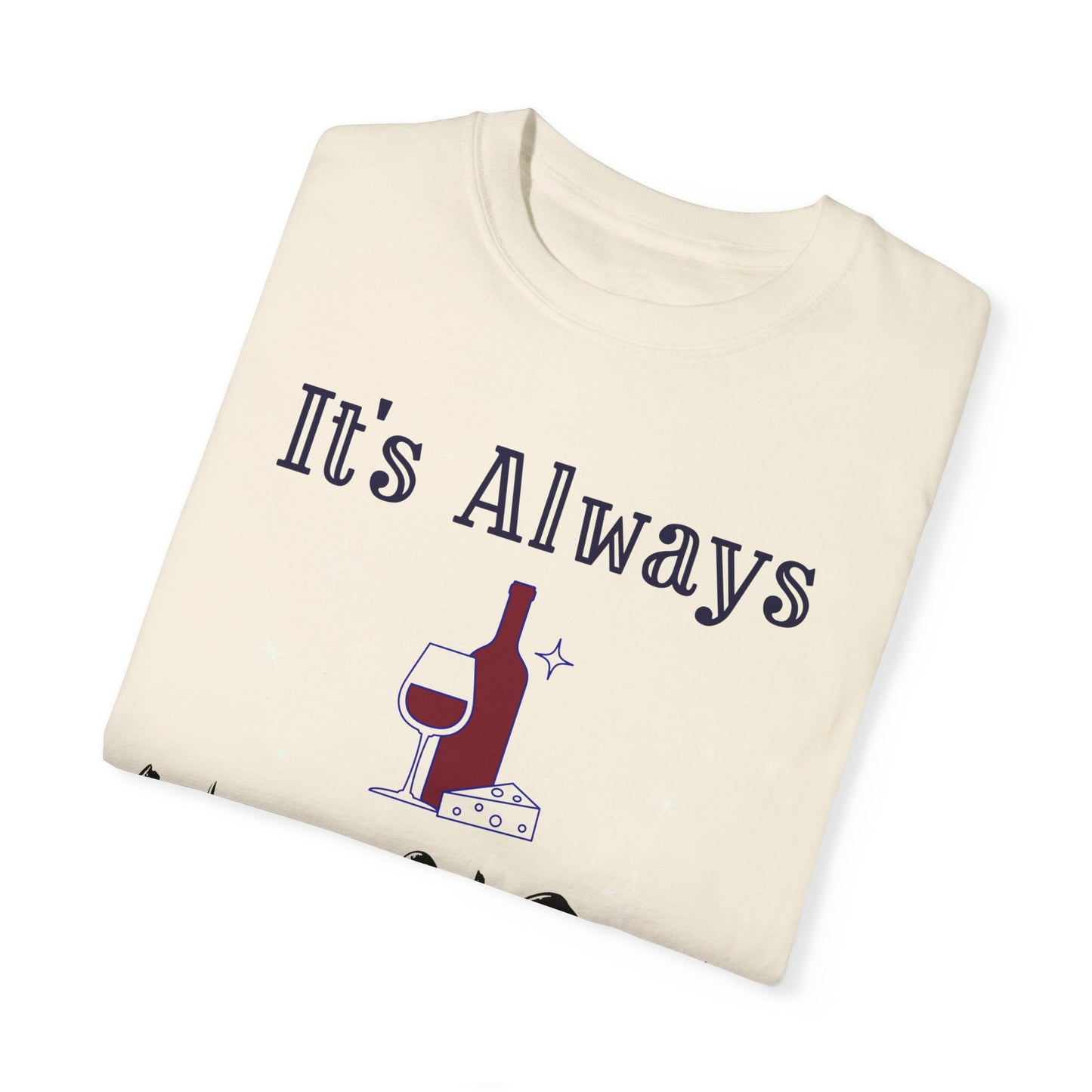 It's Always Wine O'Clock Unisex Garment-Dyed T-Shirt - Perfect for Wine Lovers & Celebrations