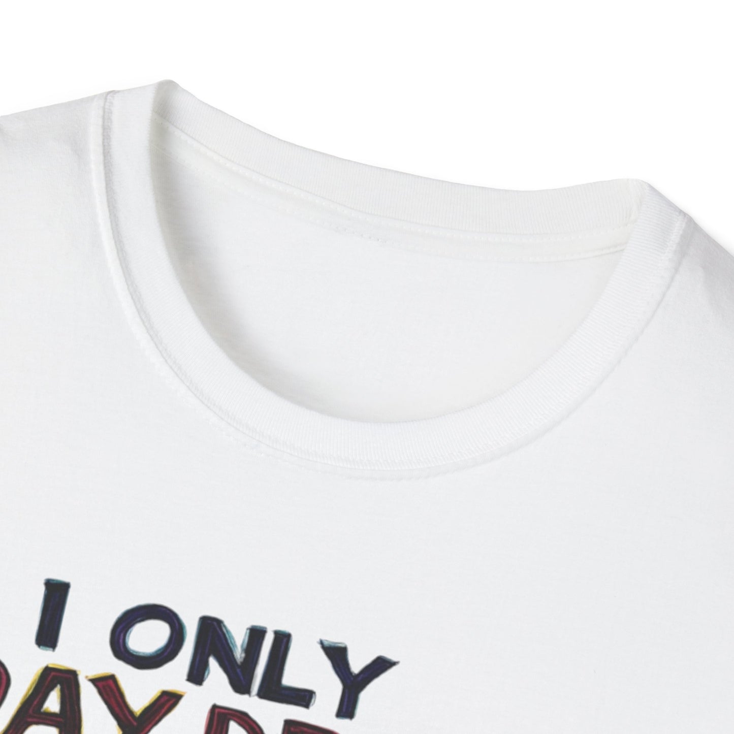 I Only Day Drink on Days Ending in Y Unisex Softstyle T-Shirt - Perfect for Casual Gatherings & Holidays