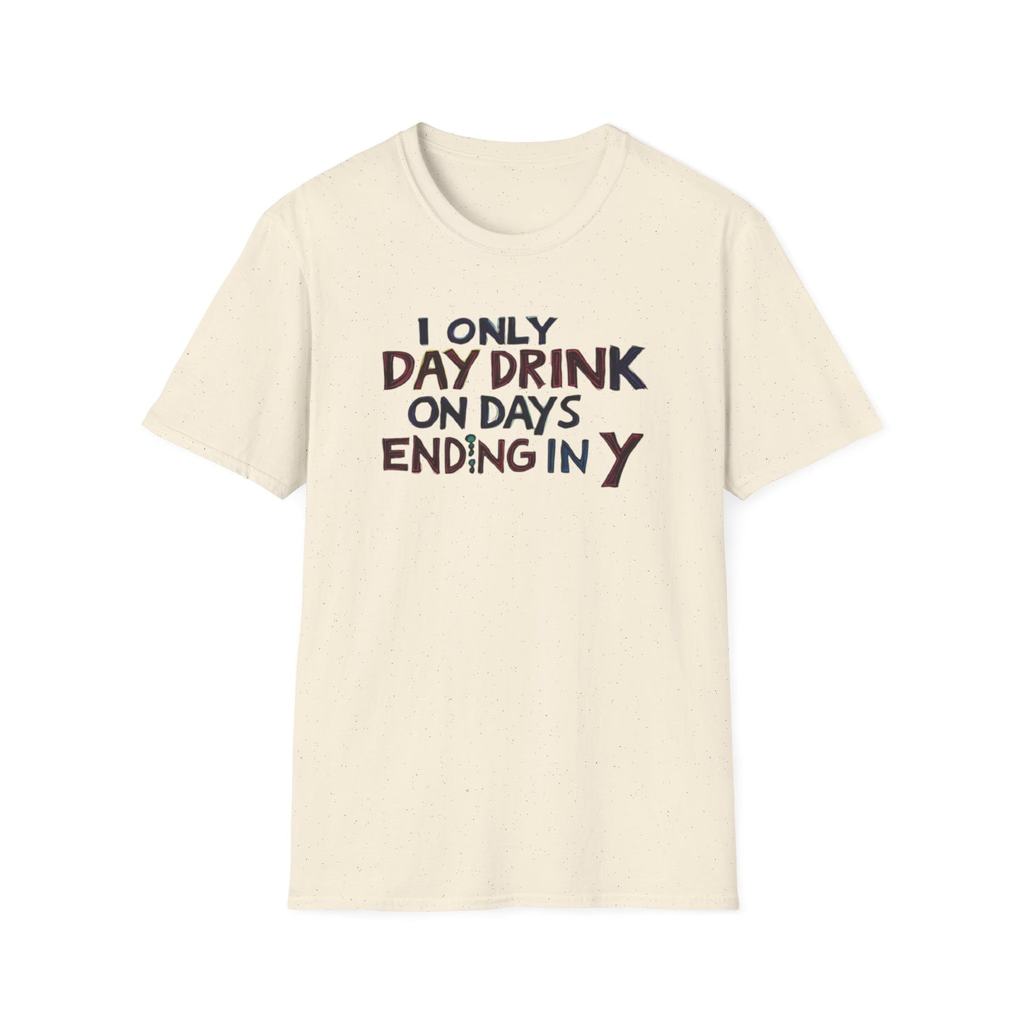 I Only Day Drink on Days Ending in Y Unisex Softstyle T-Shirt - Perfect for Casual Gatherings & Holidays