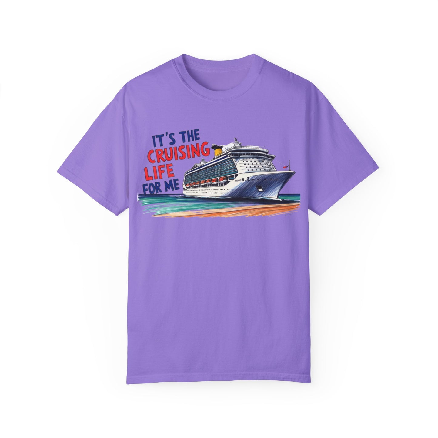 It's the Cruising Life for Me Unisex Garment-Dyed T-Shirt - Perfect for Travelers and Cruise Lovers
