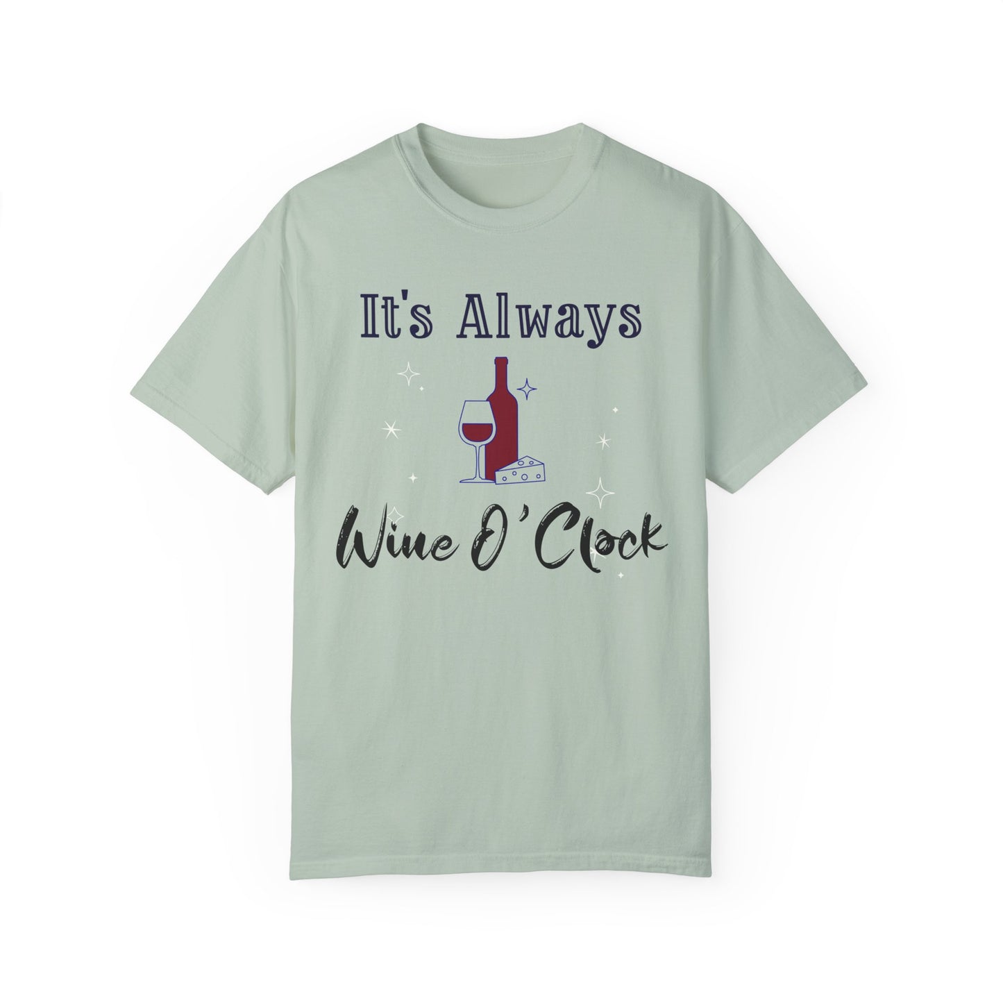 It's Always Wine O'Clock Unisex Garment-Dyed T-Shirt - Perfect for Wine Lovers & Celebrations