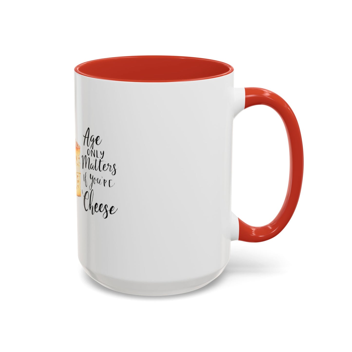 Age only matters if you're cheese Accent Coffee Mug - 11 & 15oz