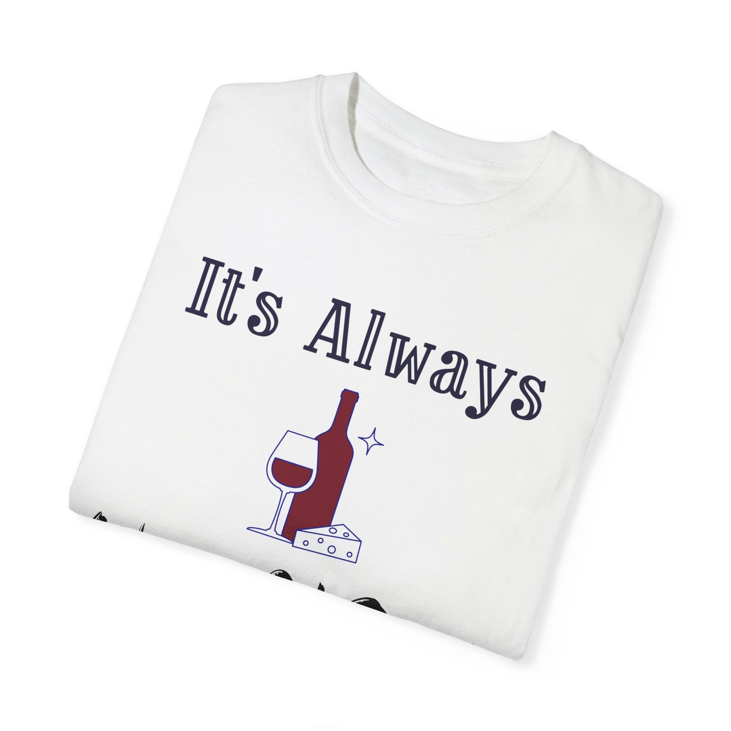 It's Always Wine O'Clock Unisex Garment-Dyed T-Shirt - Perfect for Wine Lovers & Celebrations
