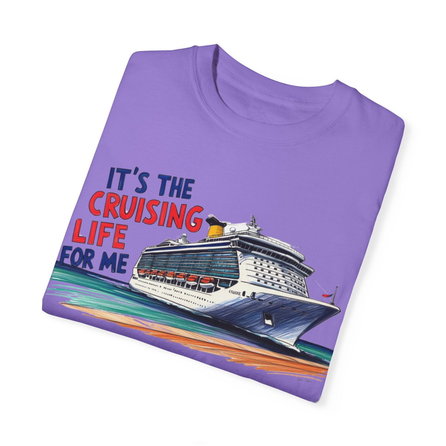 It's the Cruising Life for Me Unisex Garment-Dyed T-Shirt - Perfect for Travelers and Cruise Lovers