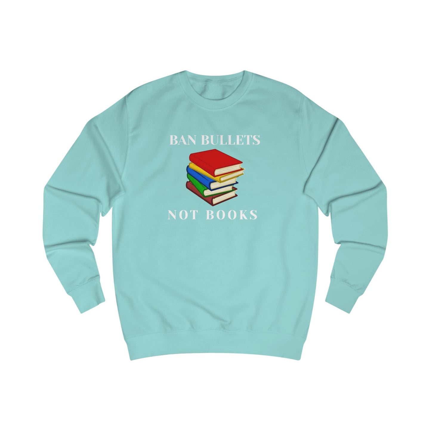 Ban bullets, not books Unisex Sweatshirt