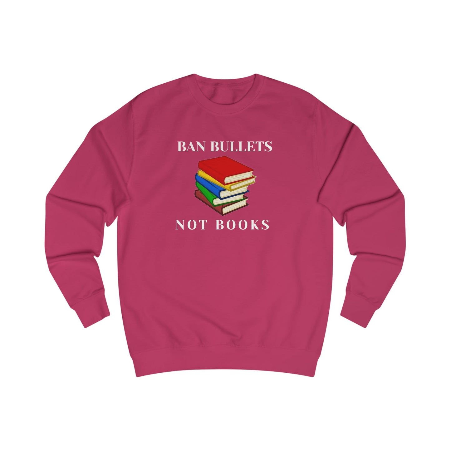 Ban bullets, not books Unisex Sweatshirt