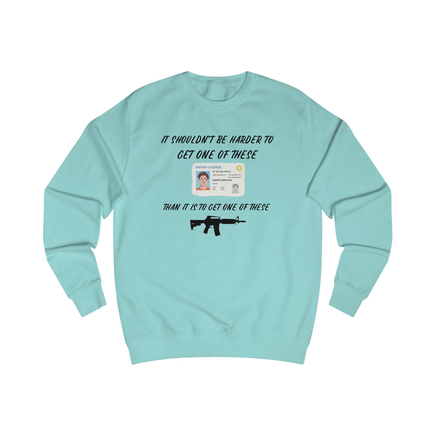 It shouldn't be harder to get a license than to get a gun Unisex Sweatshirt