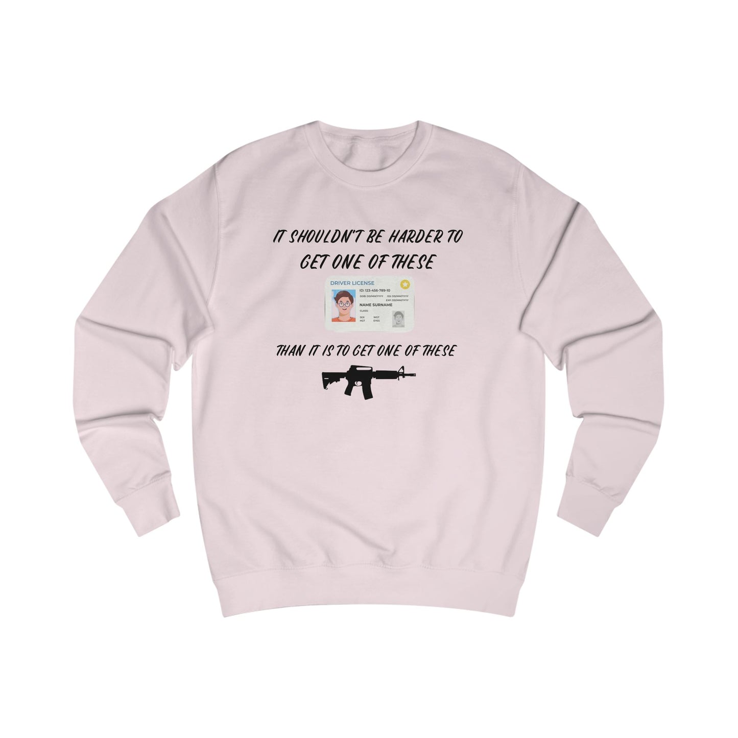 It shouldn't be harder to get a license than to get a gun Unisex Sweatshirt