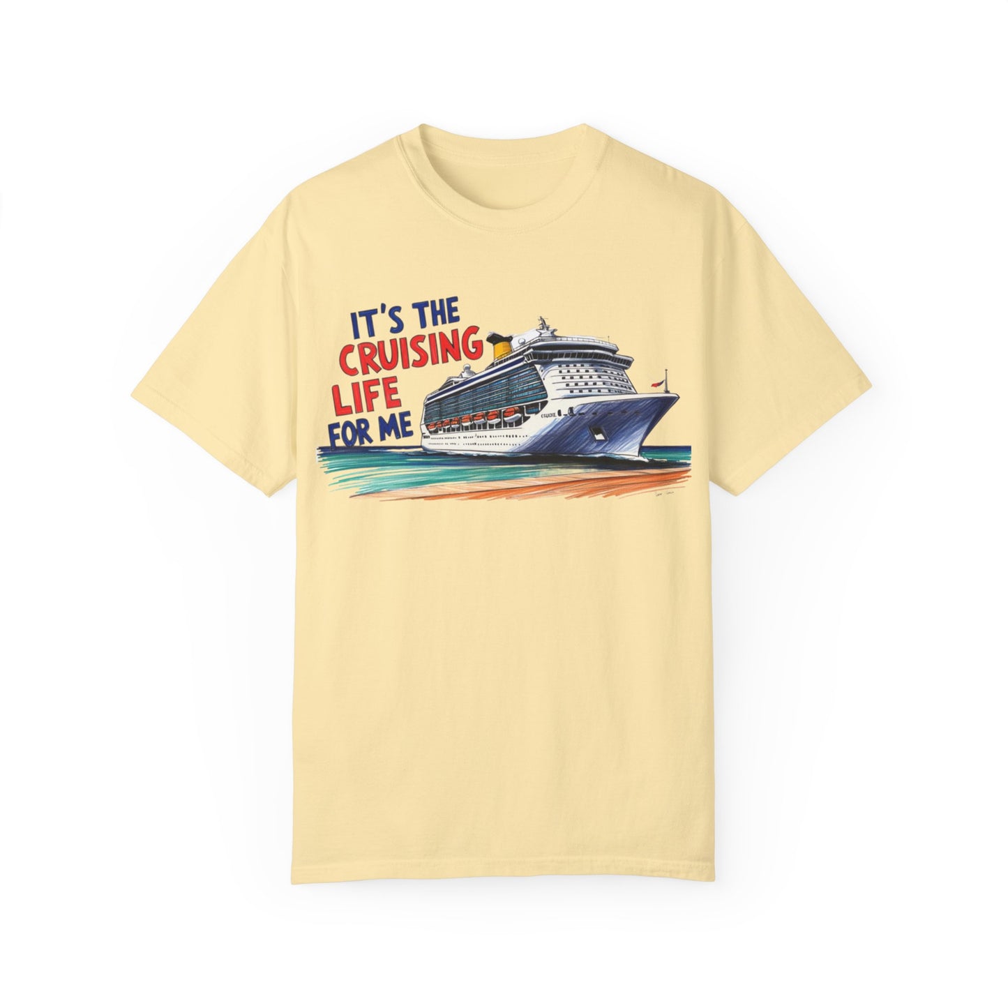 It's the Cruising Life for Me Unisex Garment-Dyed T-Shirt - Perfect for Travelers and Cruise Lovers