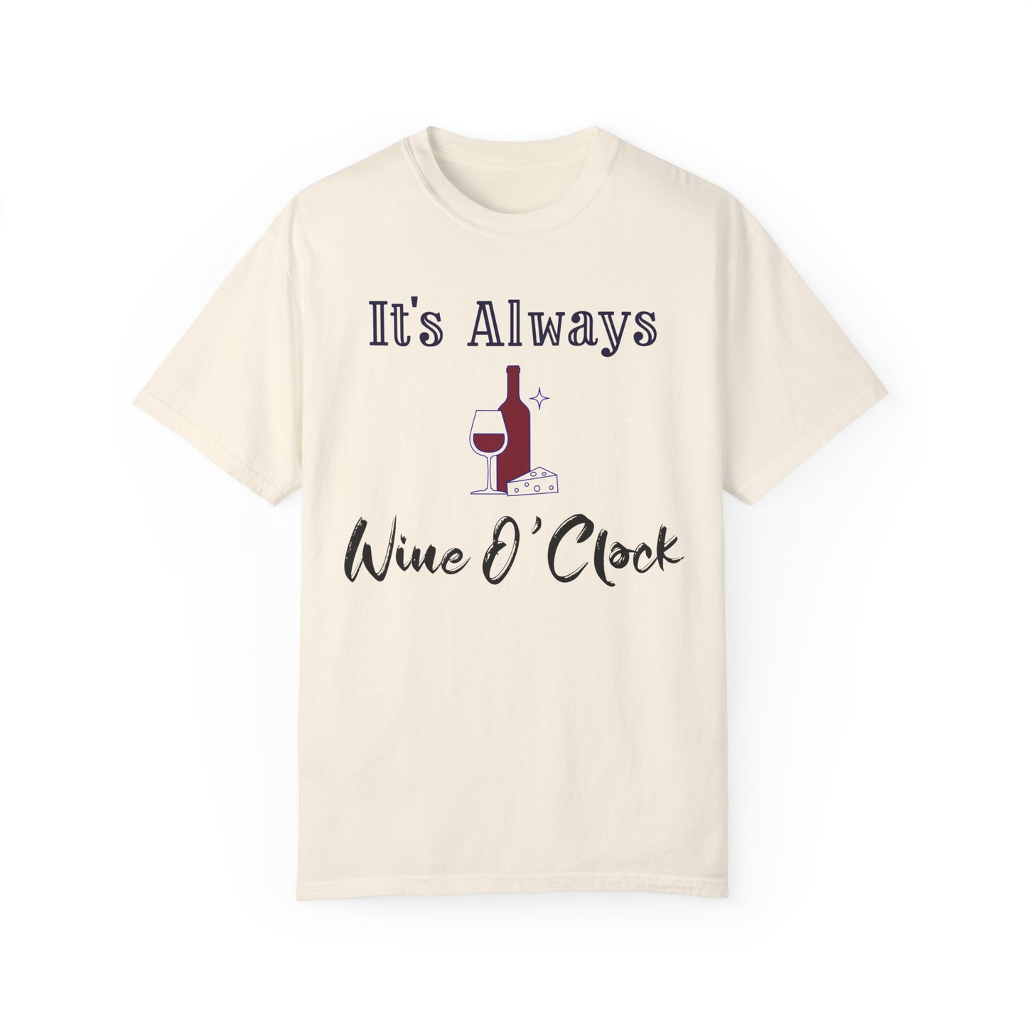 It's Always Wine O'Clock Unisex Garment-Dyed T-Shirt - Perfect for Wine Lovers & Celebrations