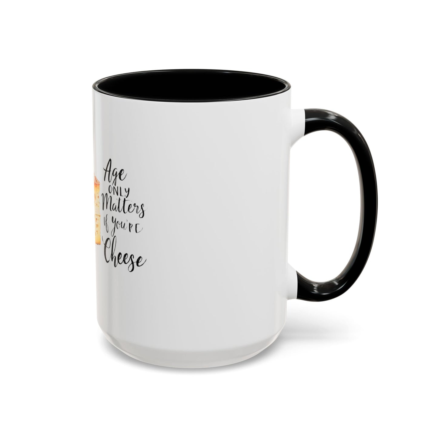 Age only matters if you're cheese Accent Coffee Mug - 11 & 15oz