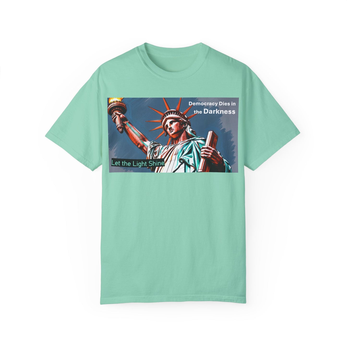 Democracy Dies in the Darkness, Let the Light Shine Unisex Garment-Dyed T-Shirt