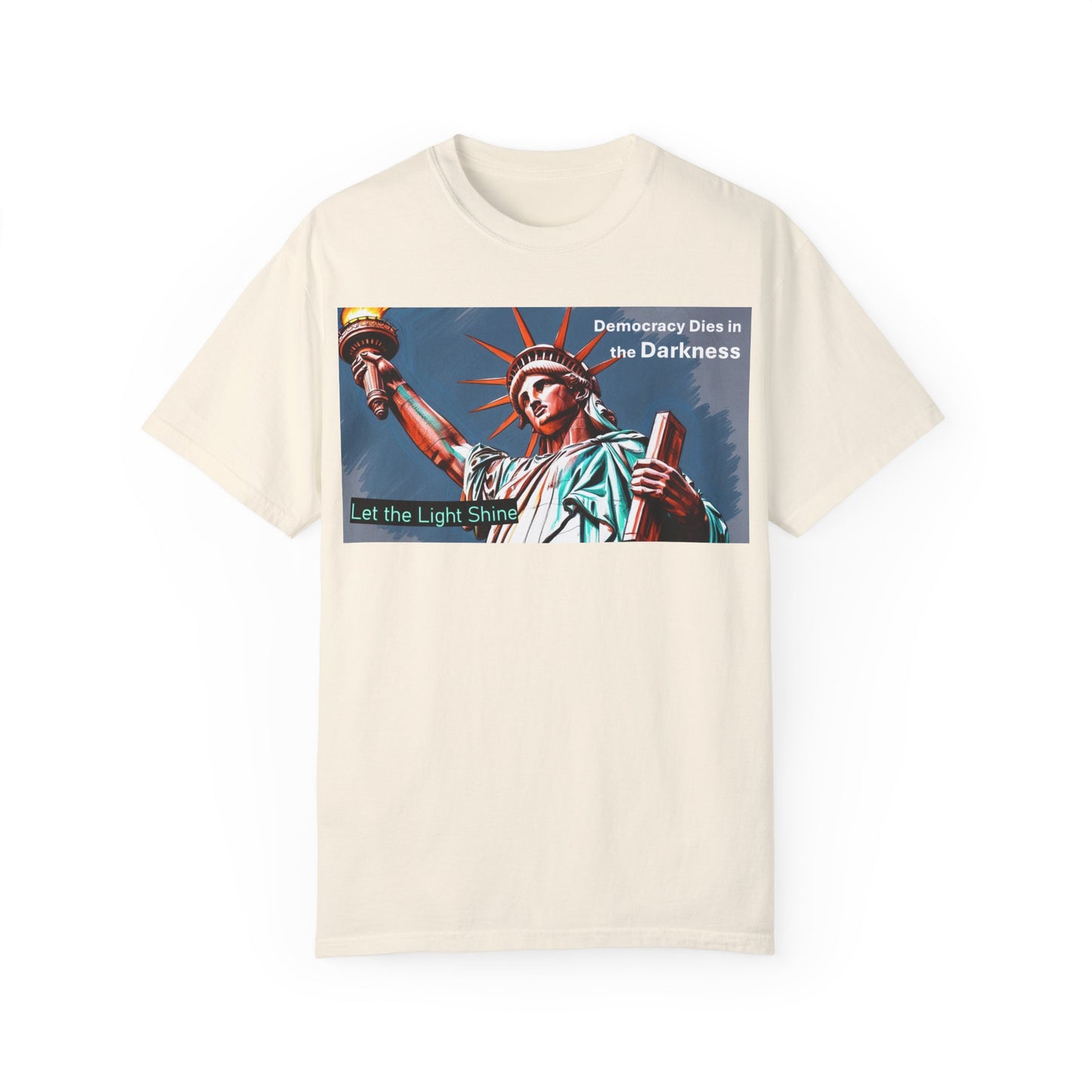 Democracy Dies in the Darkness, Let the Light Shine Unisex Garment-Dyed T-Shirt