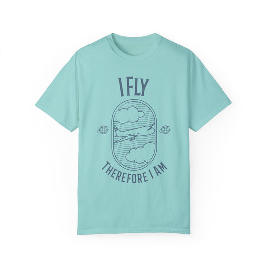 I Fly Therefore I Am T-Shirt - Unisex Garment-Dyed Tee for Travelers and Aviation Enthusiasts