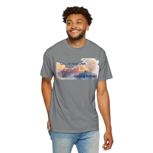 'Choose Your Own Cruising Altitude' Inspirational Tee Unisex Garment-Dyed T-shirt -
