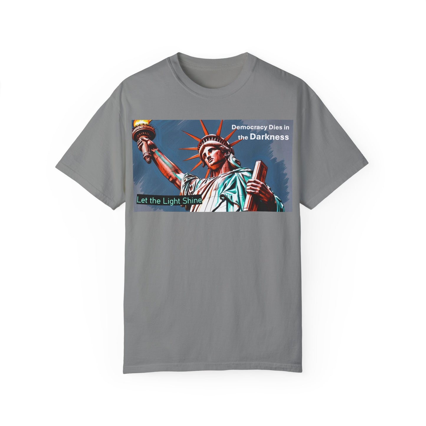 Democracy Dies in the Darkness, Let the Light Shine Unisex Garment-Dyed T-Shirt
