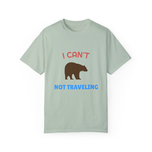 I Can't Bear Not Traveling Unisex Garment-Dyed T-shirt