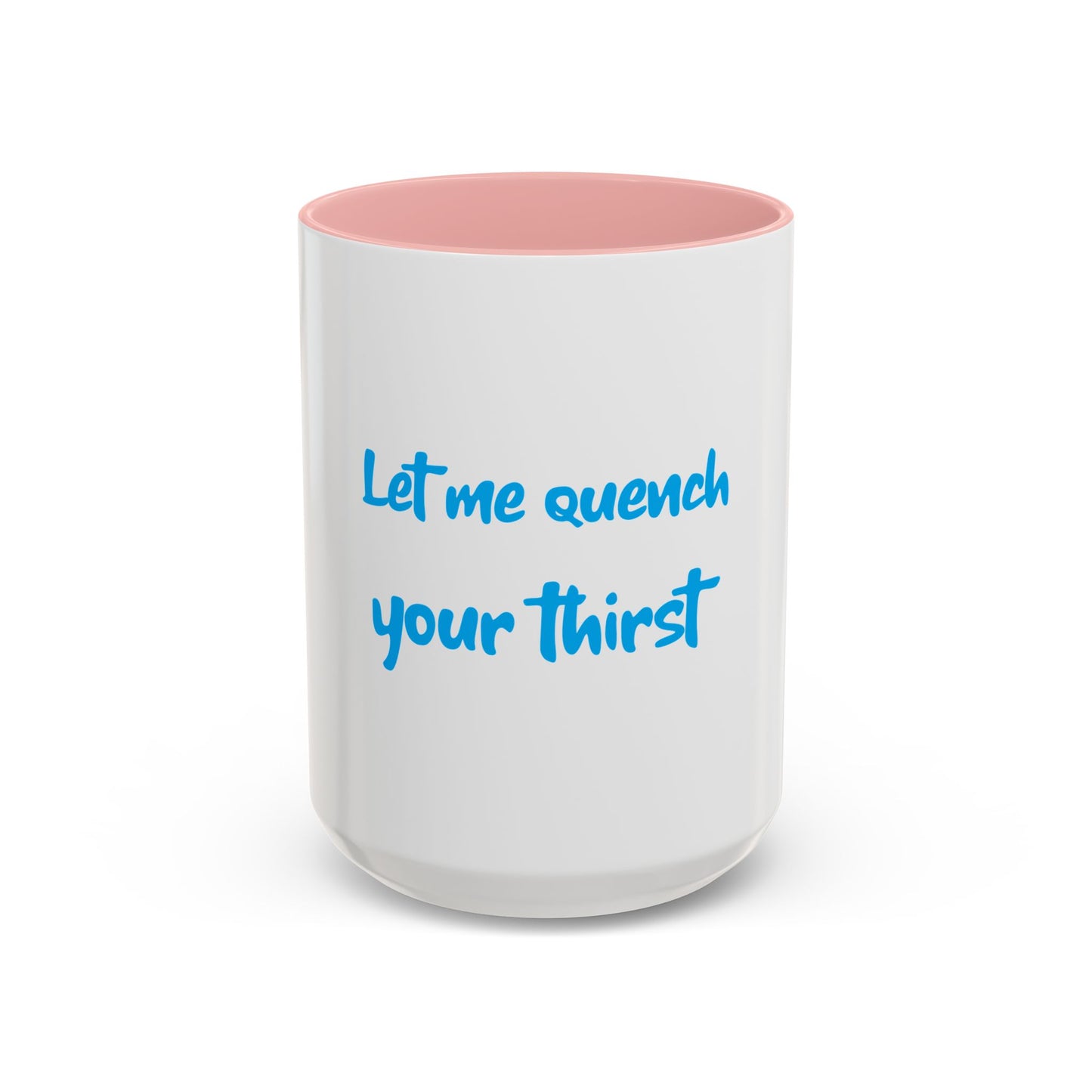 "Let me quench your thirst" Fun Accent Coffee Mug - Perfect Gift for Coffee Lovers