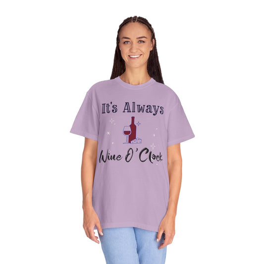 It's Always Wine O'Clock Unisex Garment-Dyed T-Shirt - Perfect for Wine Lovers & Celebrations