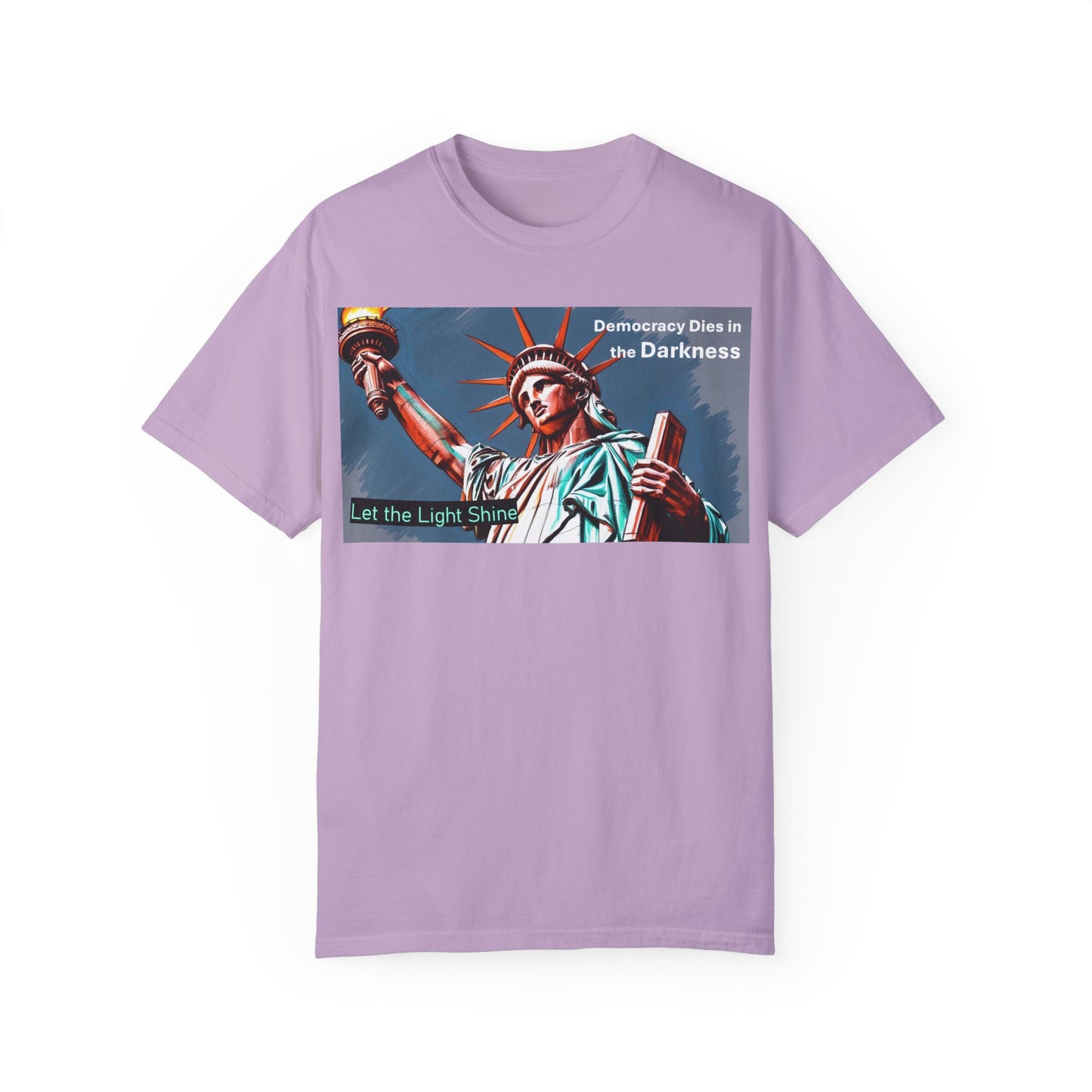 Democracy Dies in the Darkness, Let the Light Shine Unisex Garment-Dyed T-Shirt