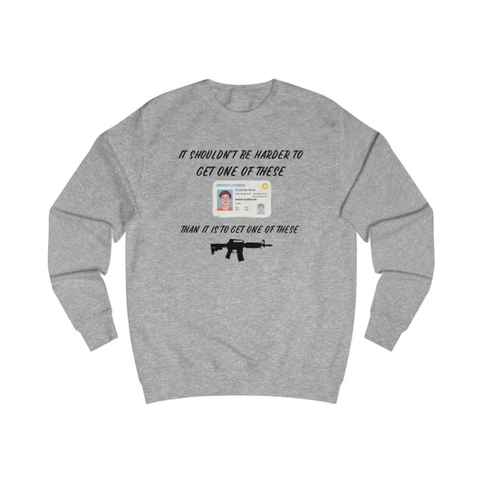 It shouldn't be harder to get a license than to get a gun Unisex Sweatshirt