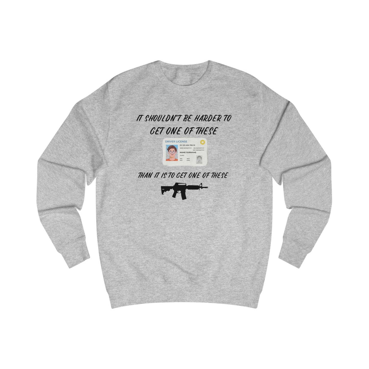 It shouldn't be harder to get a license than to get a gun Unisex Sweatshirt