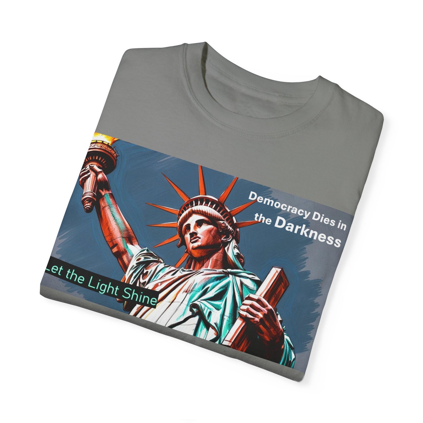 Democracy Dies in the Darkness, Let the Light Shine Unisex Garment-Dyed T-Shirt