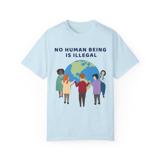 No Human Being is Illegal Unisex Garment-Dyed T-shirt