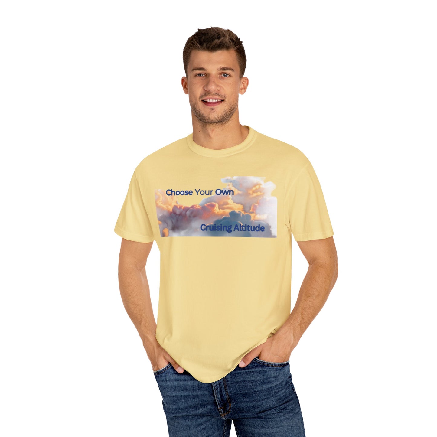 'Choose Your Own Cruising Altitude' Inspirational Tee Unisex Garment-Dyed T-shirt -