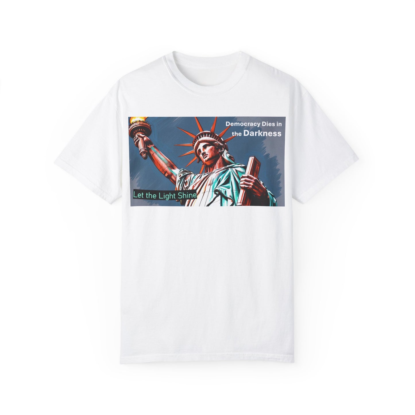 Democracy Dies in the Darkness, Let the Light Shine Unisex Garment-Dyed T-Shirt