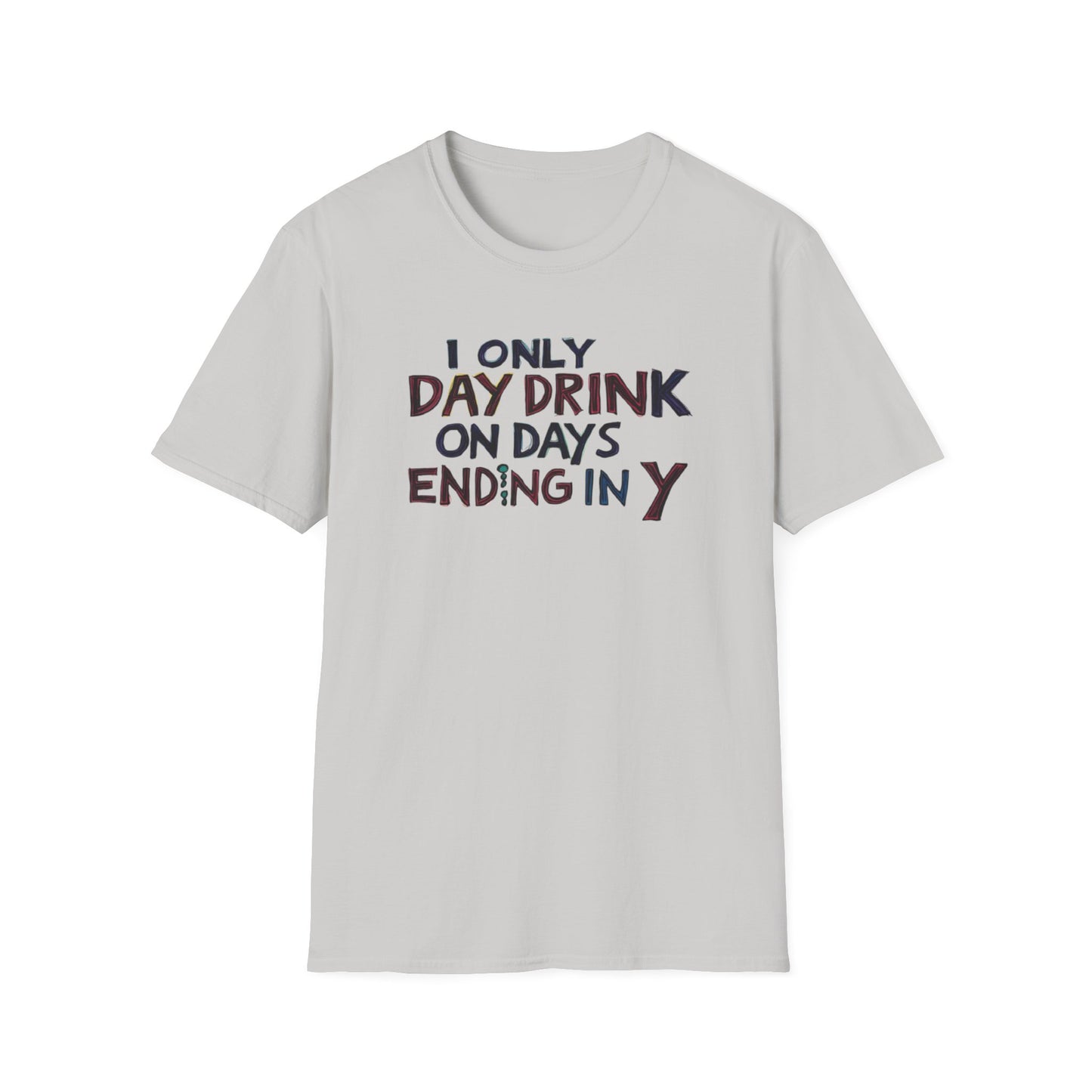 I Only Day Drink on Days Ending in Y Unisex Softstyle T-Shirt - Perfect for Casual Gatherings & Holidays