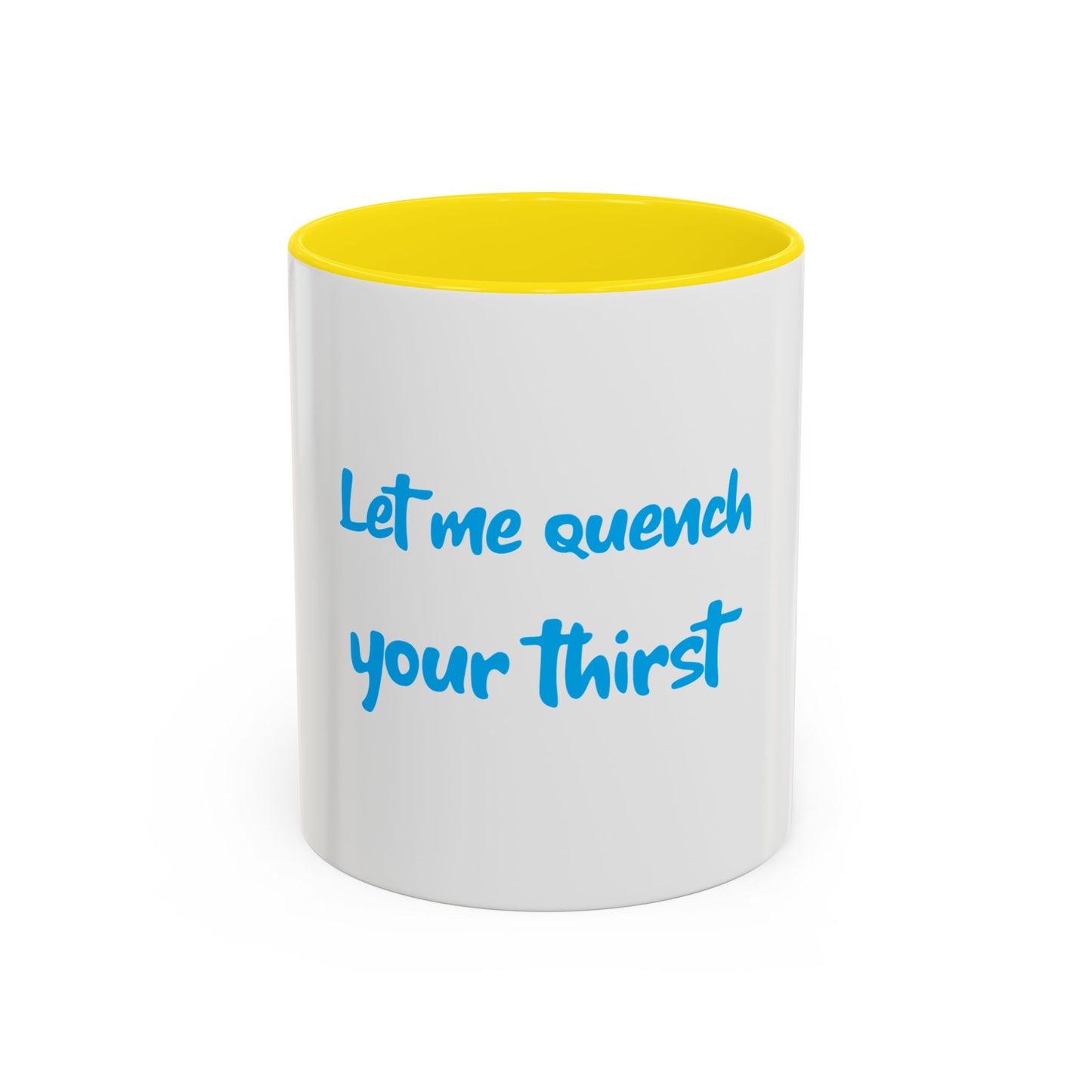 "Let me quench your thirst" Fun Accent Coffee Mug - Perfect Gift for Coffee Lovers