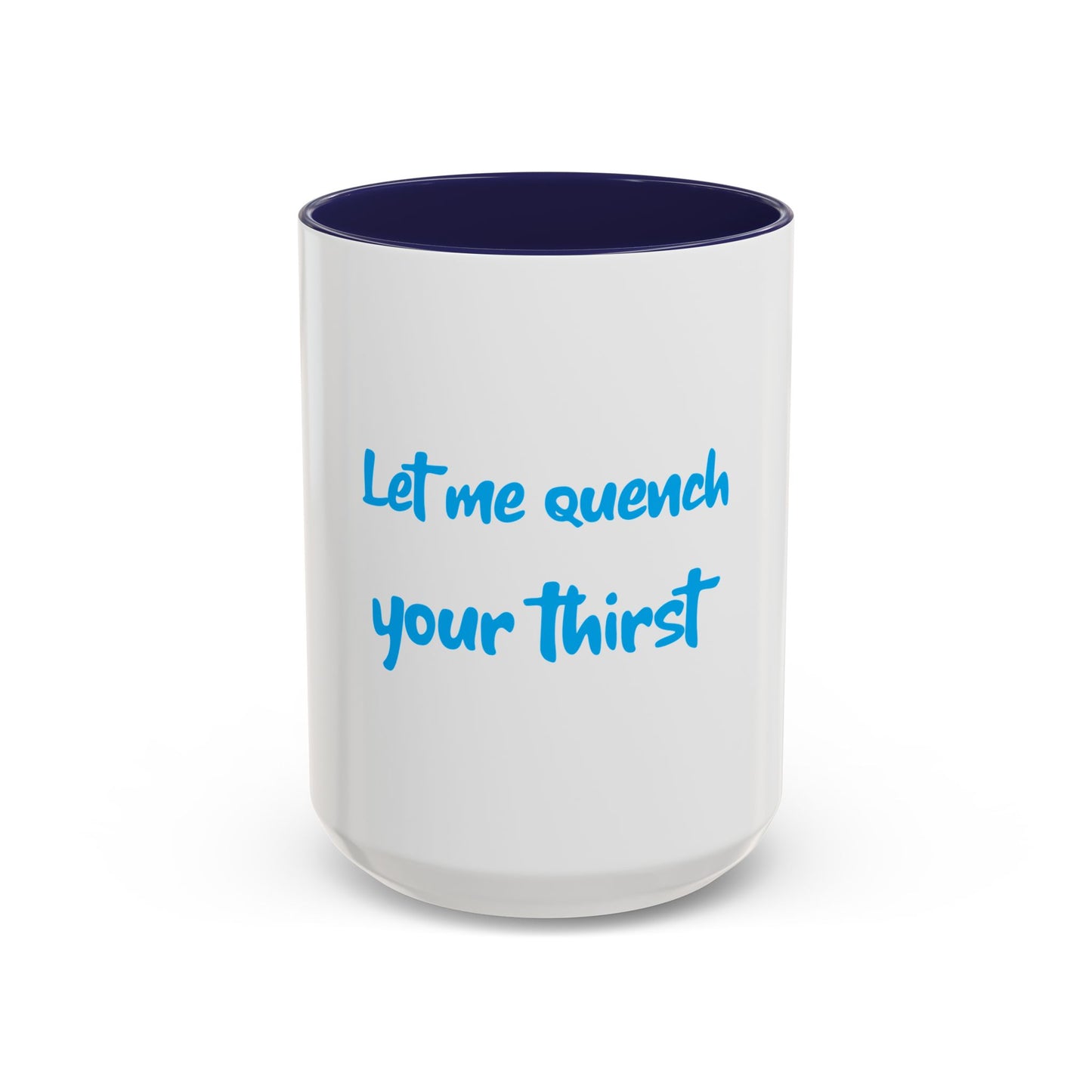 "Let me quench your thirst" Fun Accent Coffee Mug - Perfect Gift for Coffee Lovers