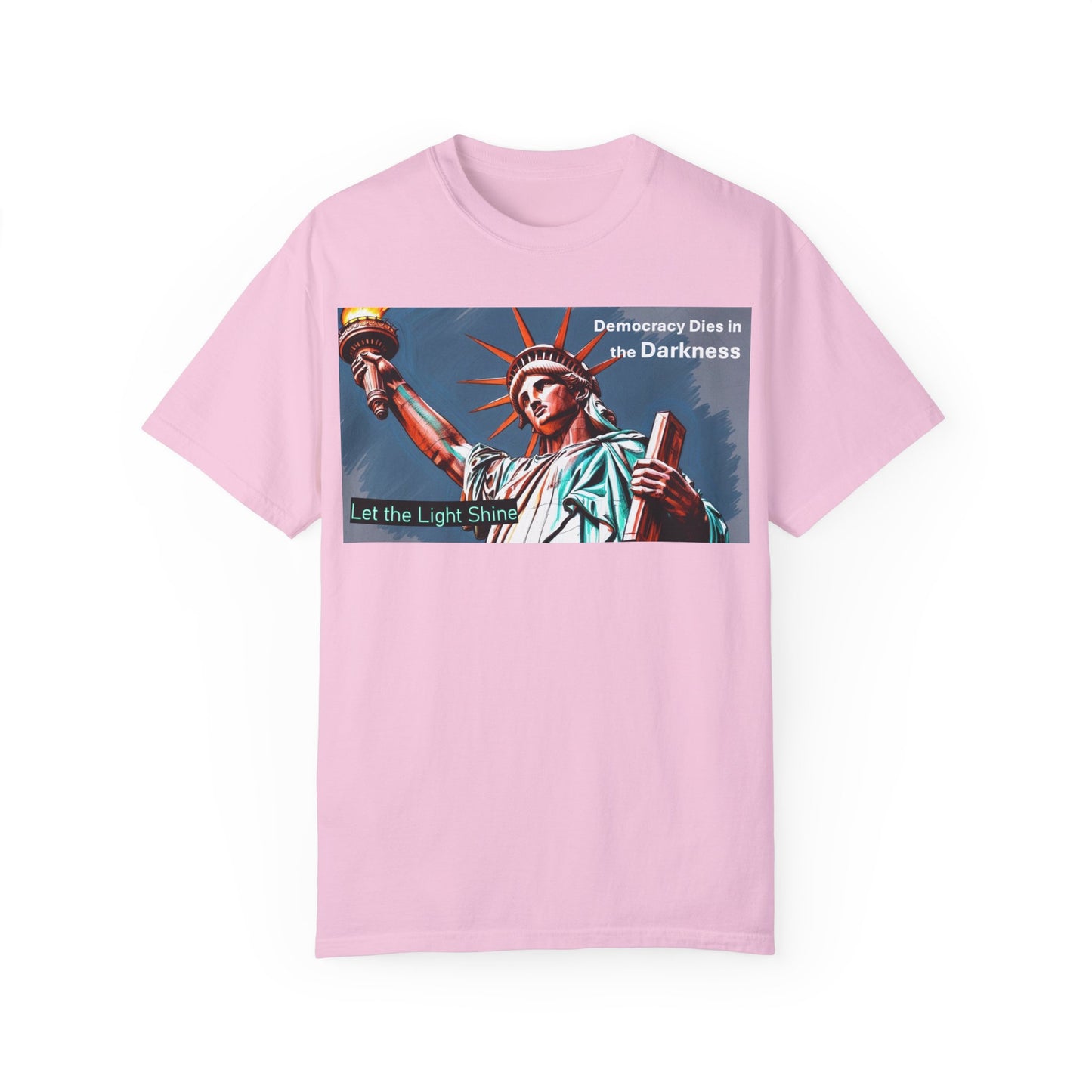 Democracy Dies in the Darkness, Let the Light Shine Unisex Garment-Dyed T-Shirt