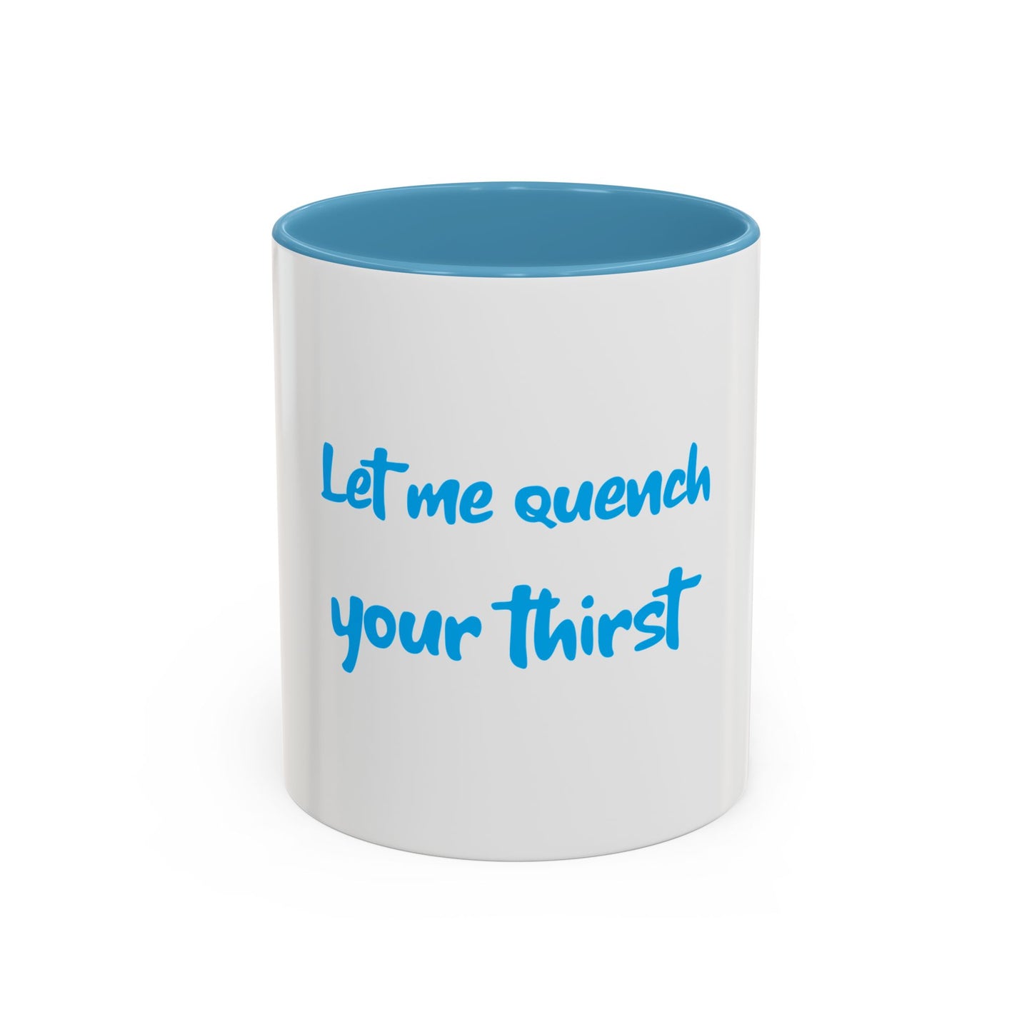 "Let me quench your thirst" Fun Accent Coffee Mug - Perfect Gift for Coffee Lovers