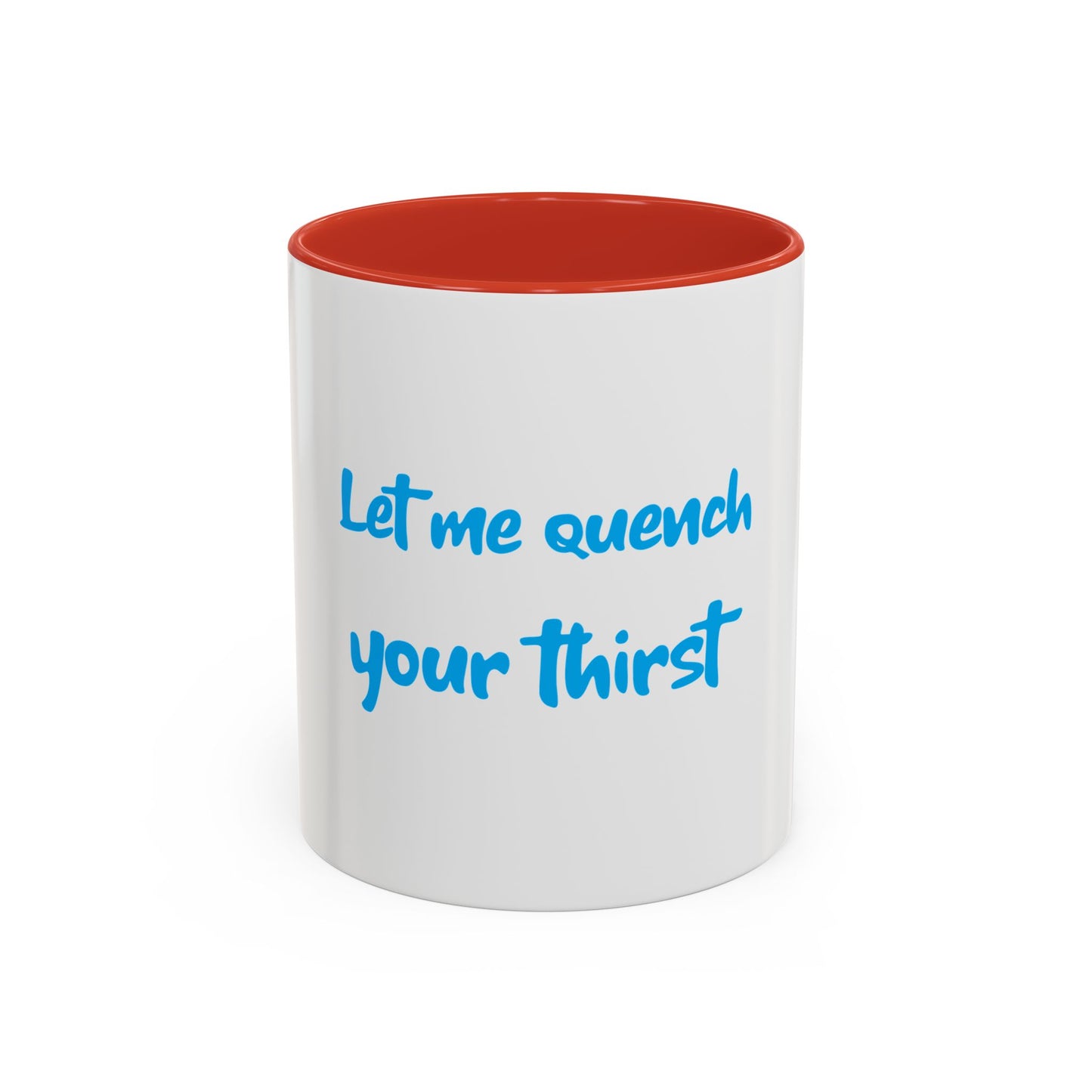 "Let me quench your thirst" Fun Accent Coffee Mug - Perfect Gift for Coffee Lovers