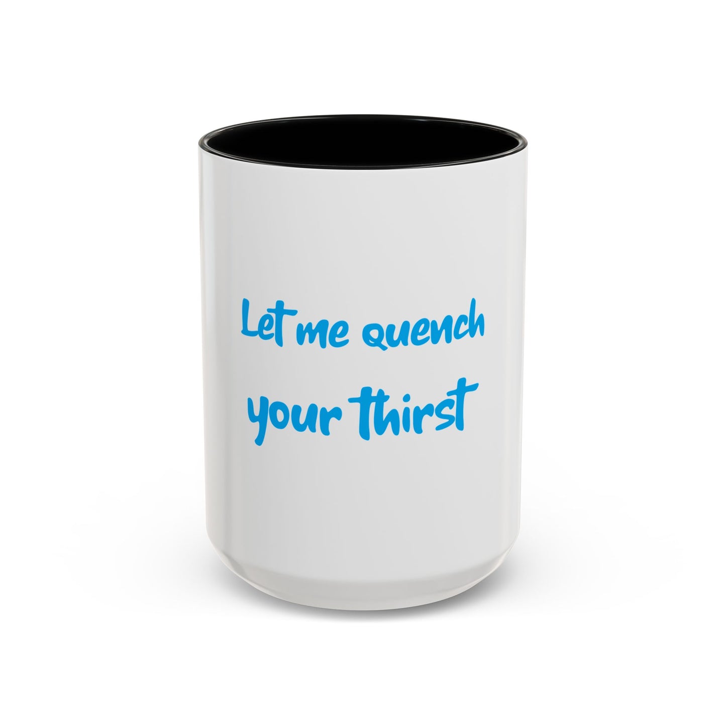 "Let me quench your thirst" Fun Accent Coffee Mug - Perfect Gift for Coffee Lovers