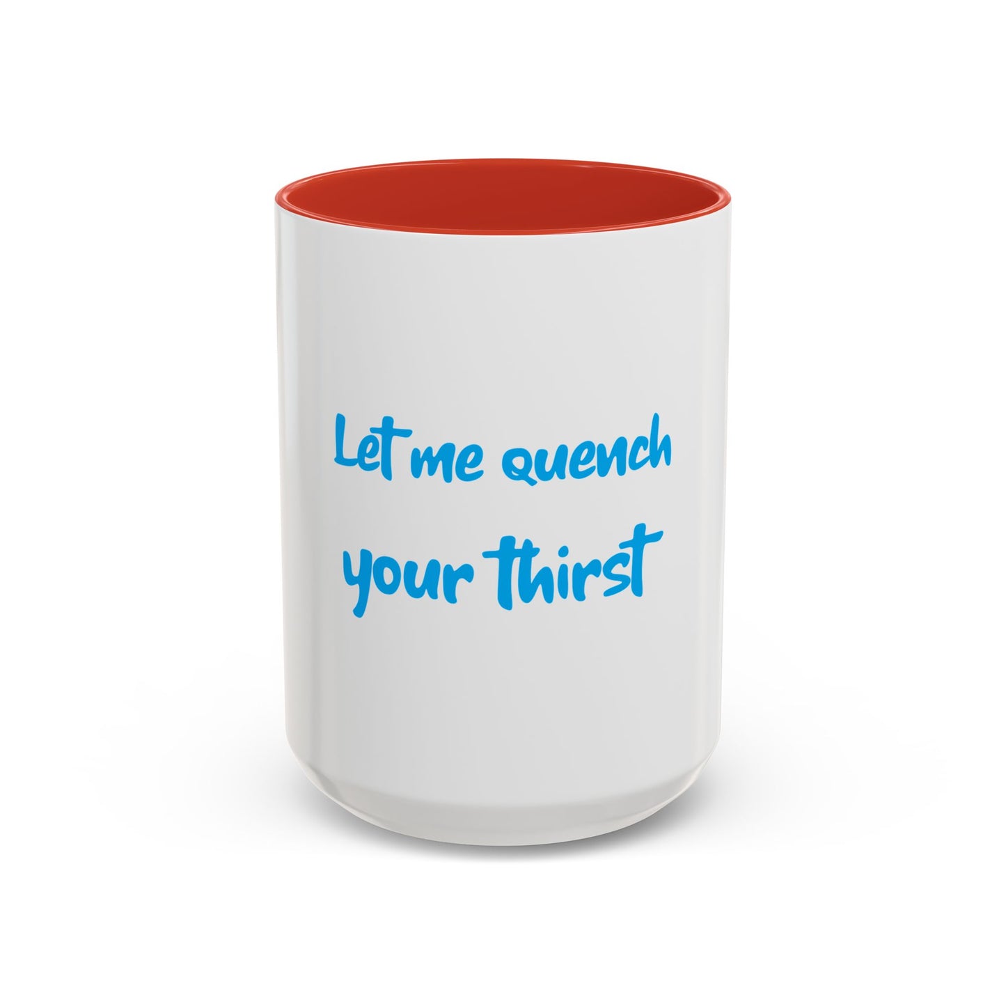 "Let me quench your thirst" Fun Accent Coffee Mug - Perfect Gift for Coffee Lovers