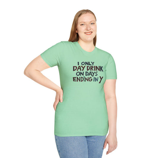 I Only Day Drink on Days Ending in Y Unisex Softstyle T-Shirt - Perfect for Casual Gatherings & Holidays