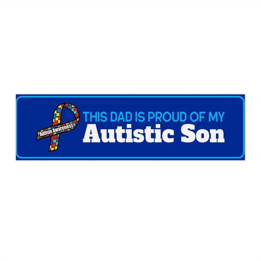 This Dad is Proud of my Autistic Son, Autism Awareness Bumper Sticker - This Dad Is Proud of My Autistic Son