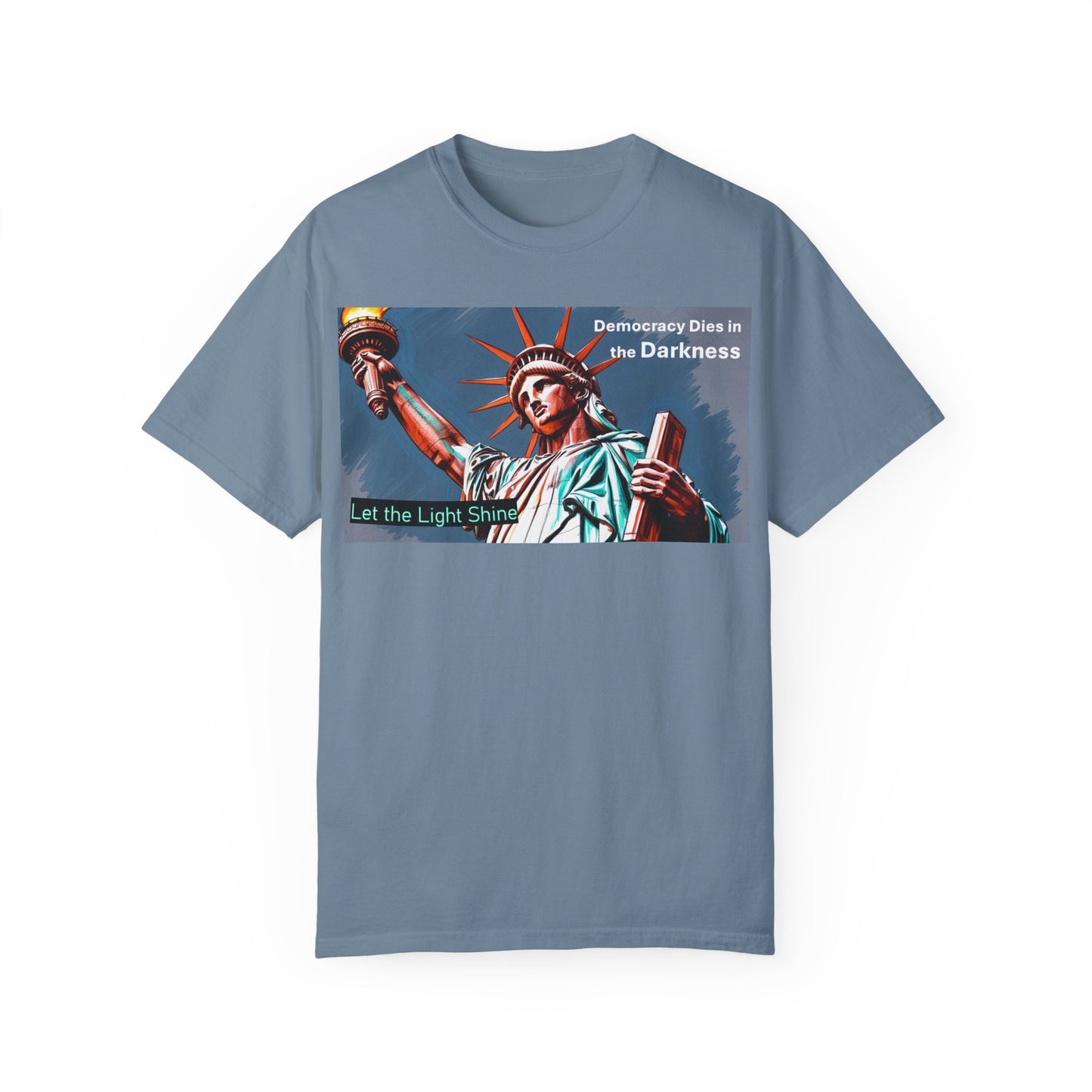 Democracy Dies in the Darkness, Let the Light Shine Unisex Garment-Dyed T-Shirt