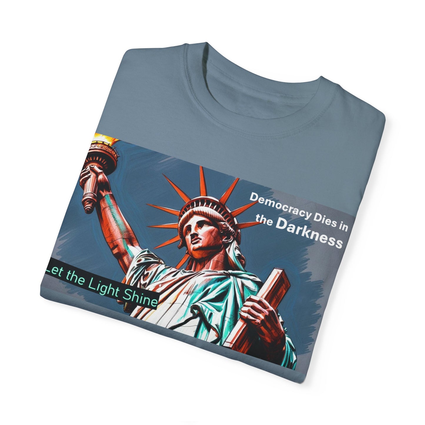 Democracy Dies in the Darkness, Let the Light Shine Unisex Garment-Dyed T-Shirt