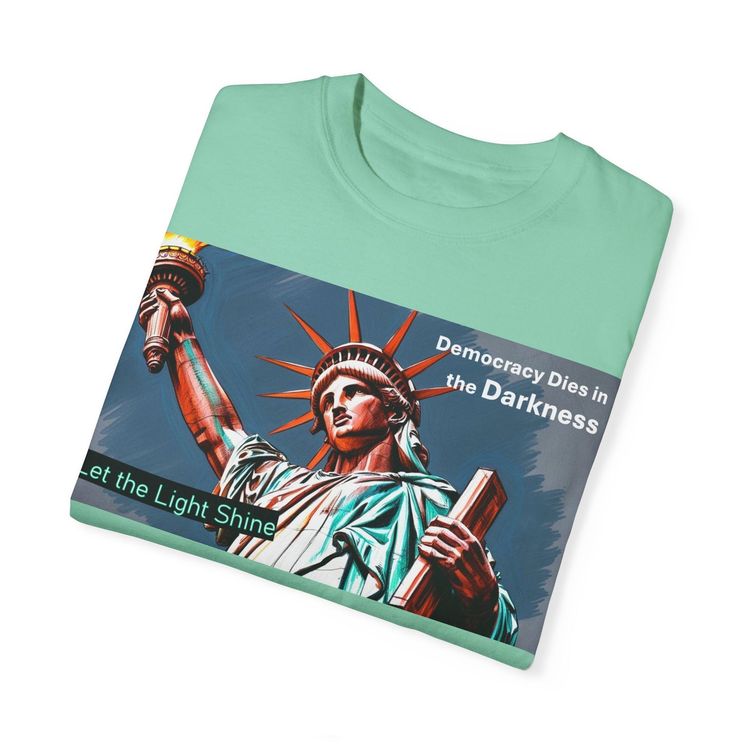Democracy Dies in the Darkness, Let the Light Shine Unisex Garment-Dyed T-Shirt