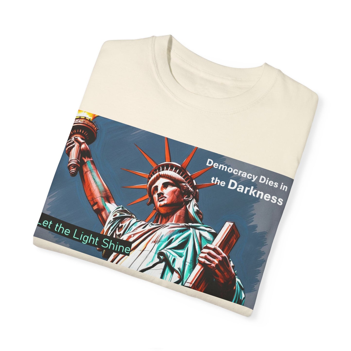 Democracy Dies in the Darkness, Let the Light Shine Unisex Garment-Dyed T-Shirt