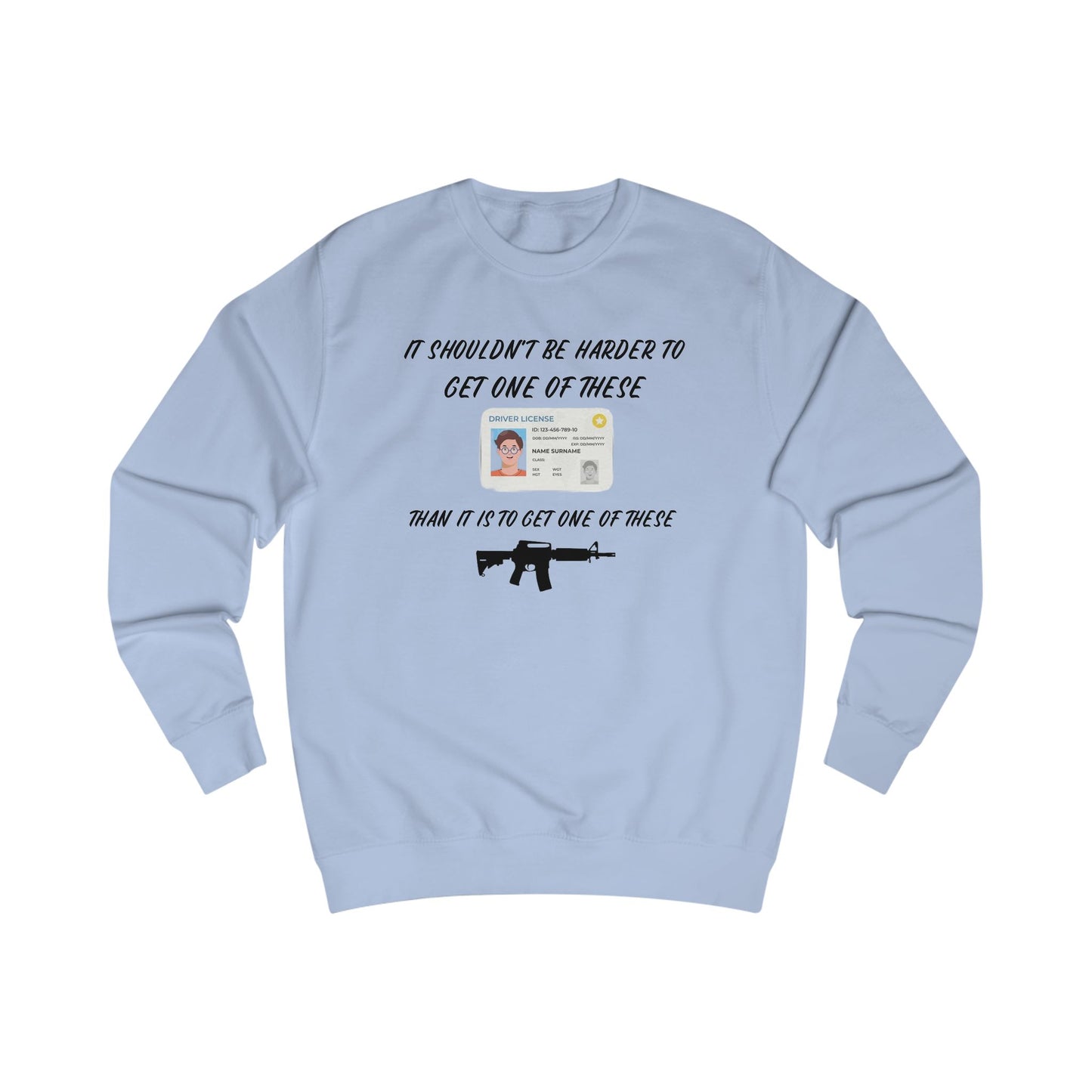 It shouldn't be harder to get a license than to get a gun Unisex Sweatshirt