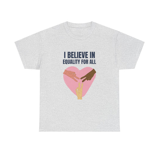 I Believe in Equality for All Unisex Heavy Cotton Tee Express Delivery available