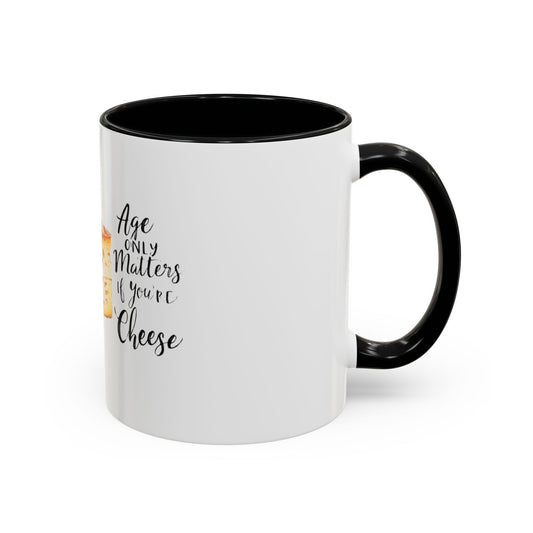 Age only matters if you're cheese Accent Coffee Mug - 11 & 15oz